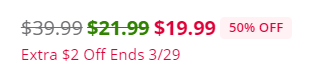 $39.99 (gray strikethrough) $21.99 (green strikethrough) $19.99 (pink) 50% OFF Extra $2 Off Ends 3/29